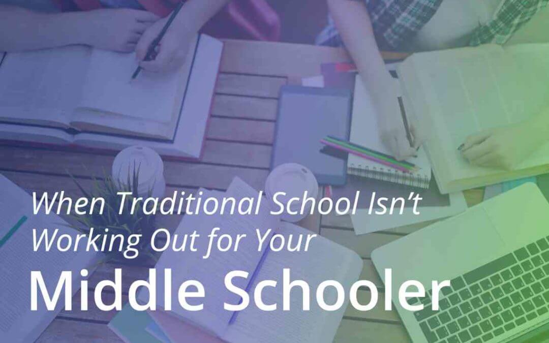 End of the Semester Blog:  When Traditional School Isn’t Working Out for Your Middle Schooler
