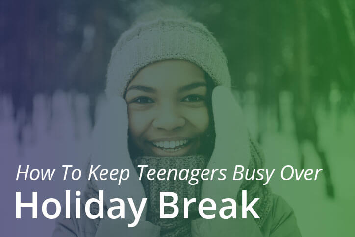 Ideas to Keep Teenagers Busy Over Holiday Break
